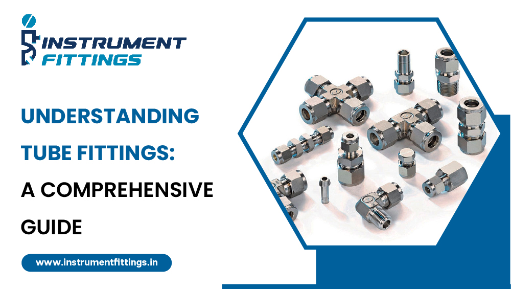 Understanding Tube Fittings: A Comprehensive Guide - Instrument Fittings